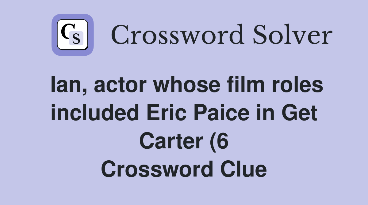 Ian actor whose film roles included Eric Paice in Get Carter (6 Ian actor whose film roles included Eric Paice in Get Carter (6