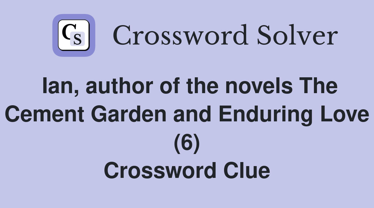 Ian, author of the novels The Cement Garden and Enduring Love (6) Crossword Clue