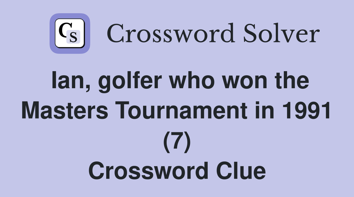 Ian, golfer who won the Masters Tournament in 1991 (7) Crossword Clue