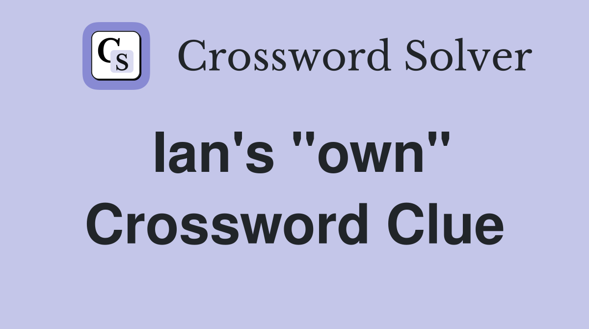 Ian's "own" Crossword Clue