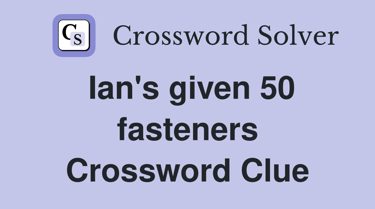Ian's given 50 fasteners Crossword Clue