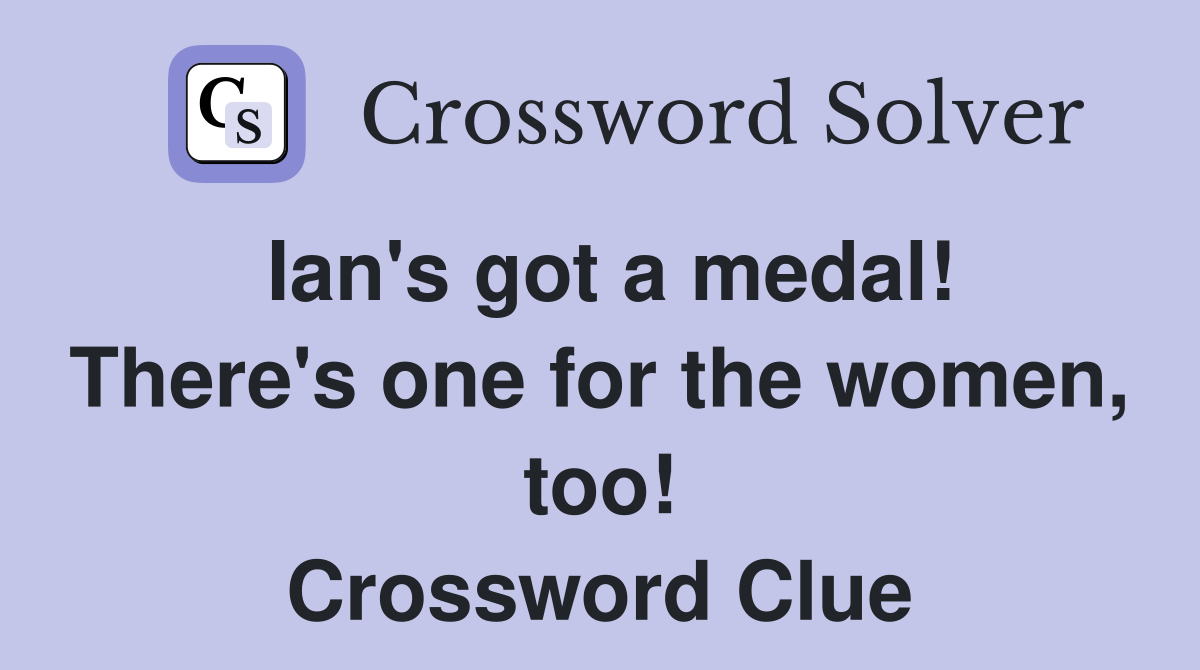 Ian's got a medal! There's one for the women, too! Crossword Clue