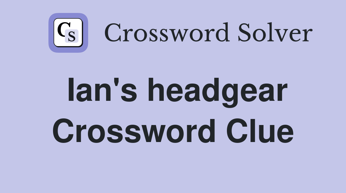 Ian's headgear Crossword Clue