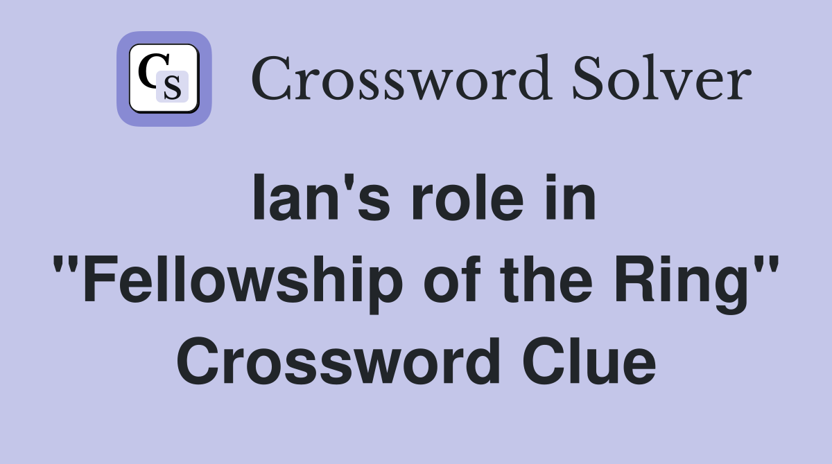 Ian's role in "Fellowship of the Ring" Crossword Clue