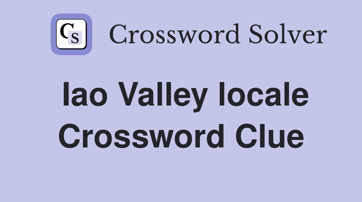 Iao Valley locale Crossword Clue