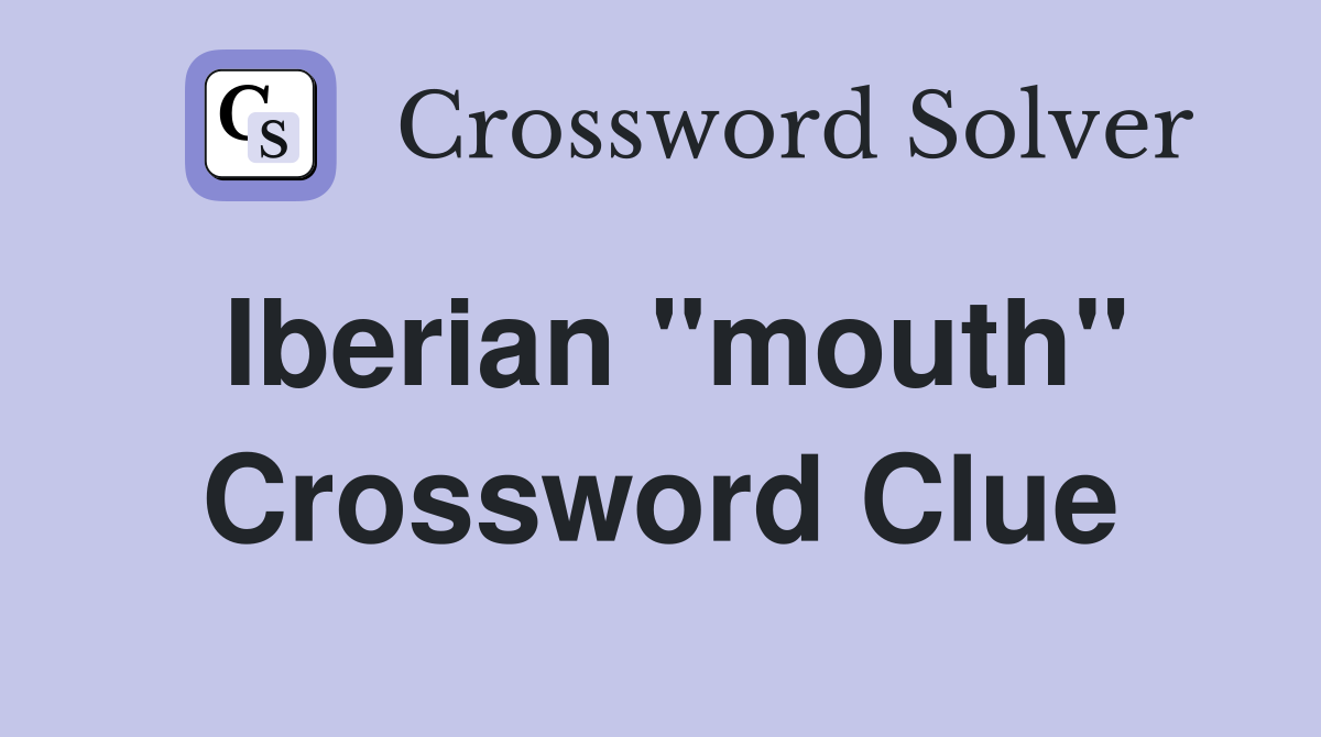 Iberian "mouth" Crossword Clue