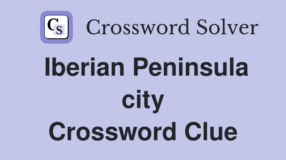 Iberian Peninsula city Crossword Clue