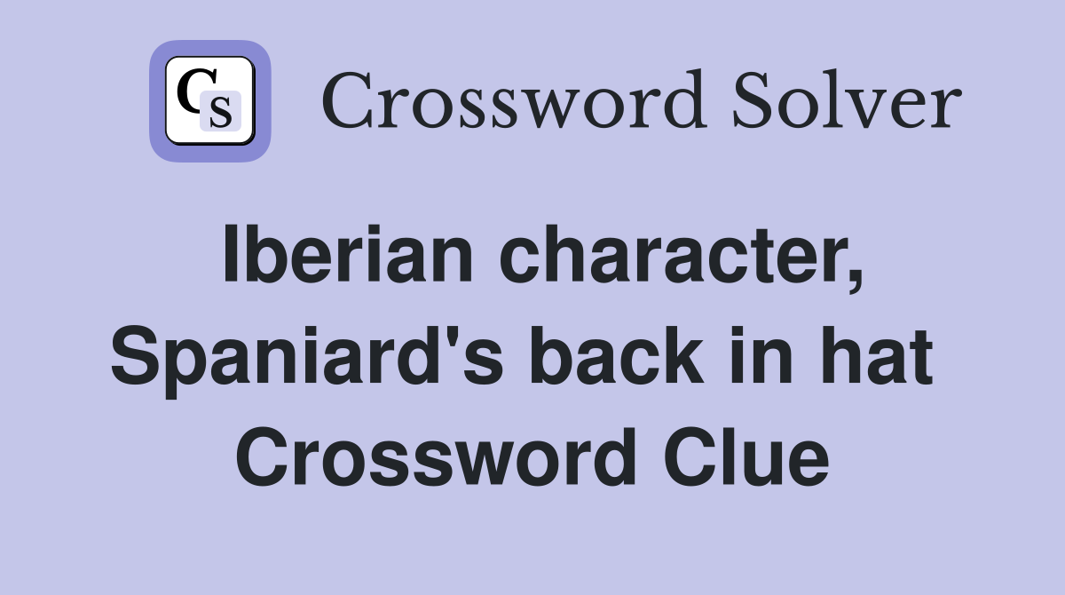 Iberian character, Spaniard's back in hat  Crossword Clue