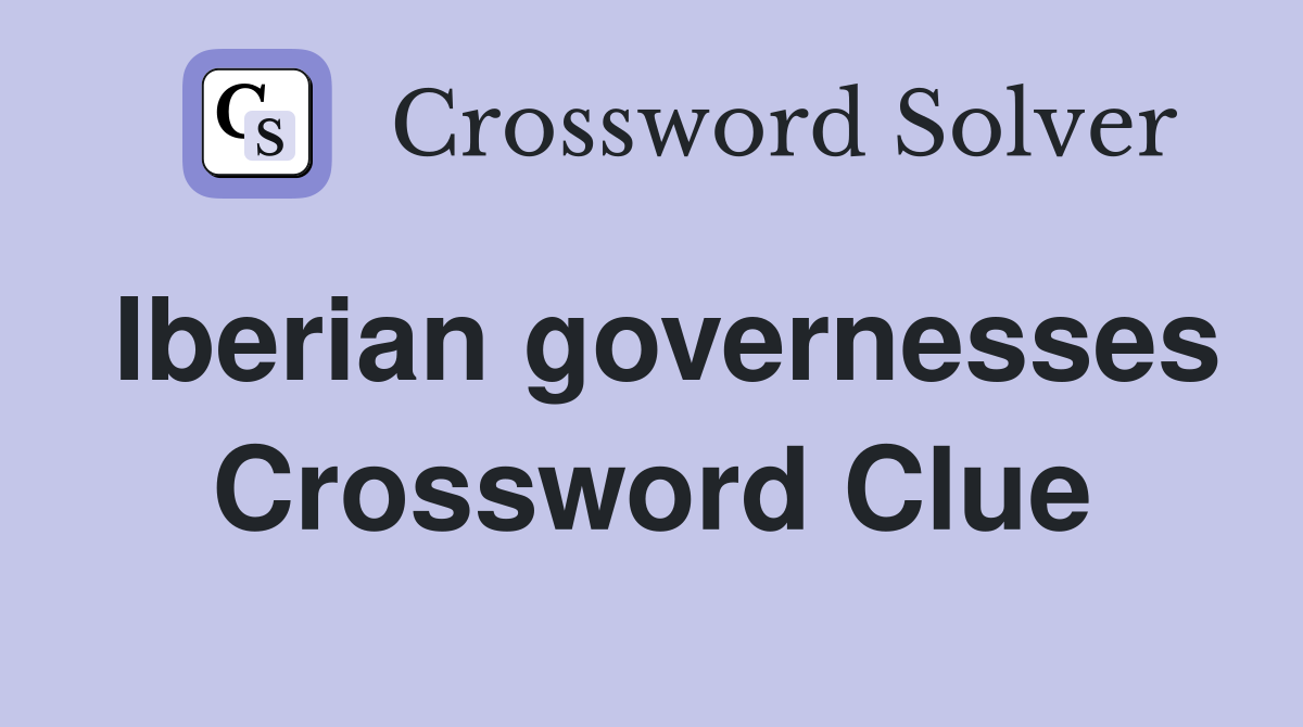 Iberian governesses Crossword Clue