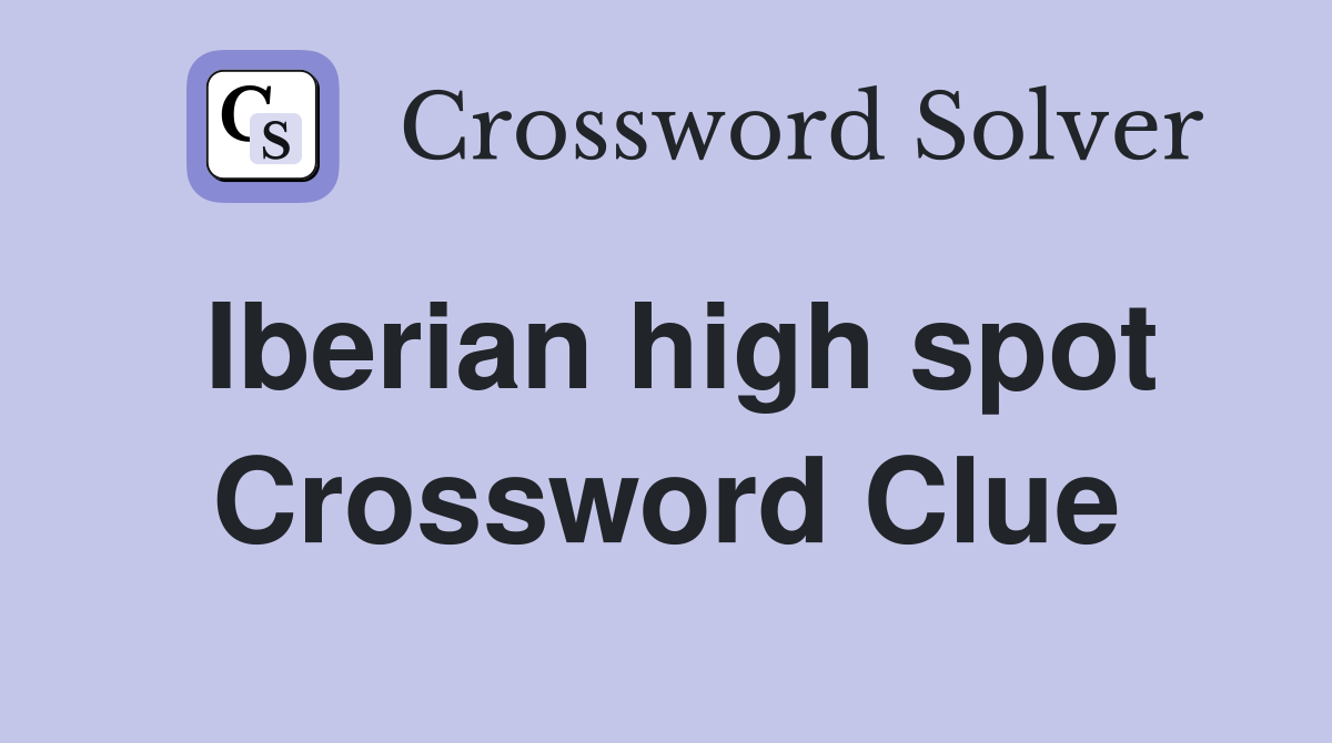 Iberian high spot Crossword Clue