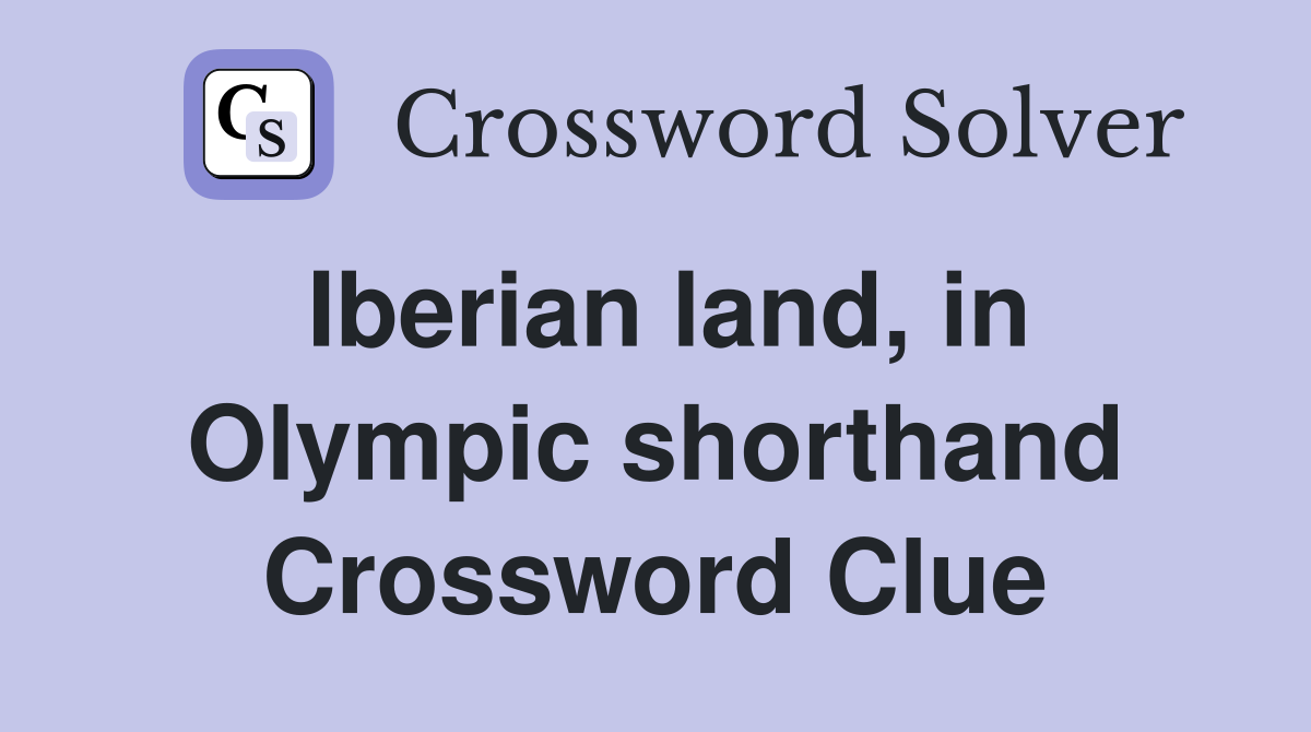 Iberian land, in Olympic shorthand Crossword Clue