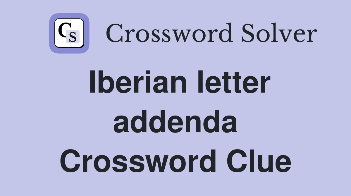 Iberian letter addenda Crossword Clue
