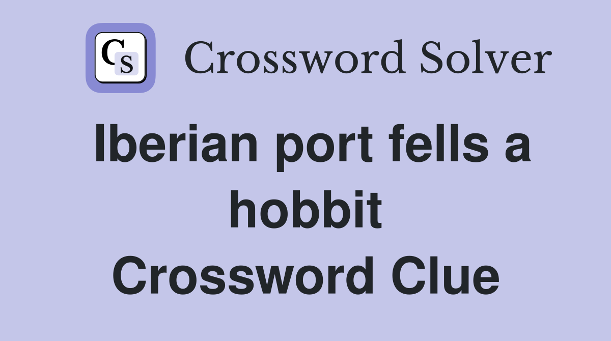 Iberian port fells a hobbit Crossword Clue