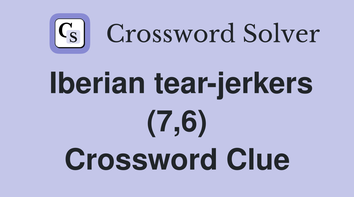 Iberian tear-jerkers (7,6) Crossword Clue