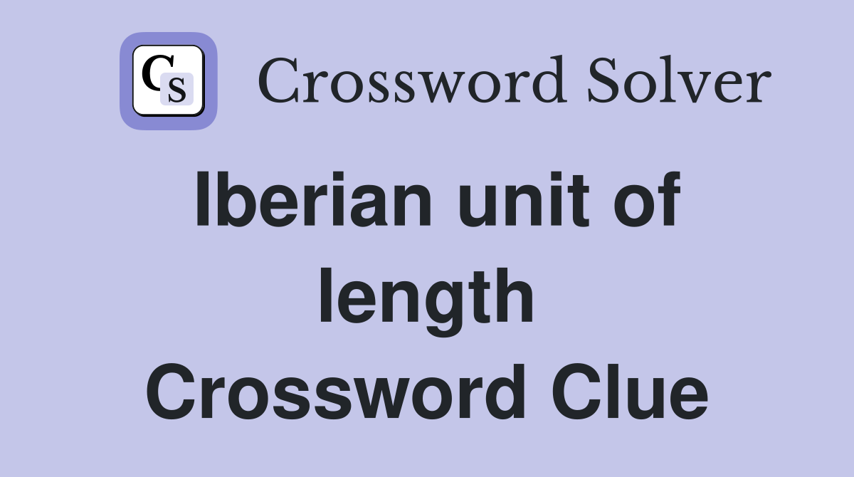 Iberian unit of length Crossword Clue
