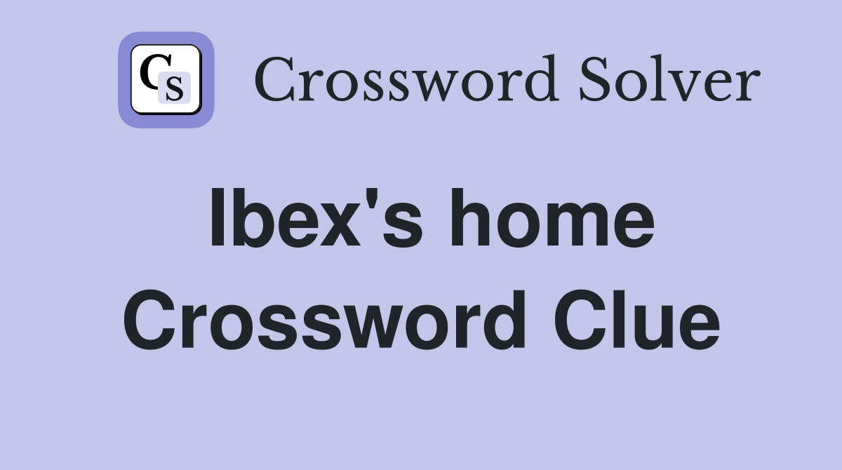 Ibex's home Crossword Clue