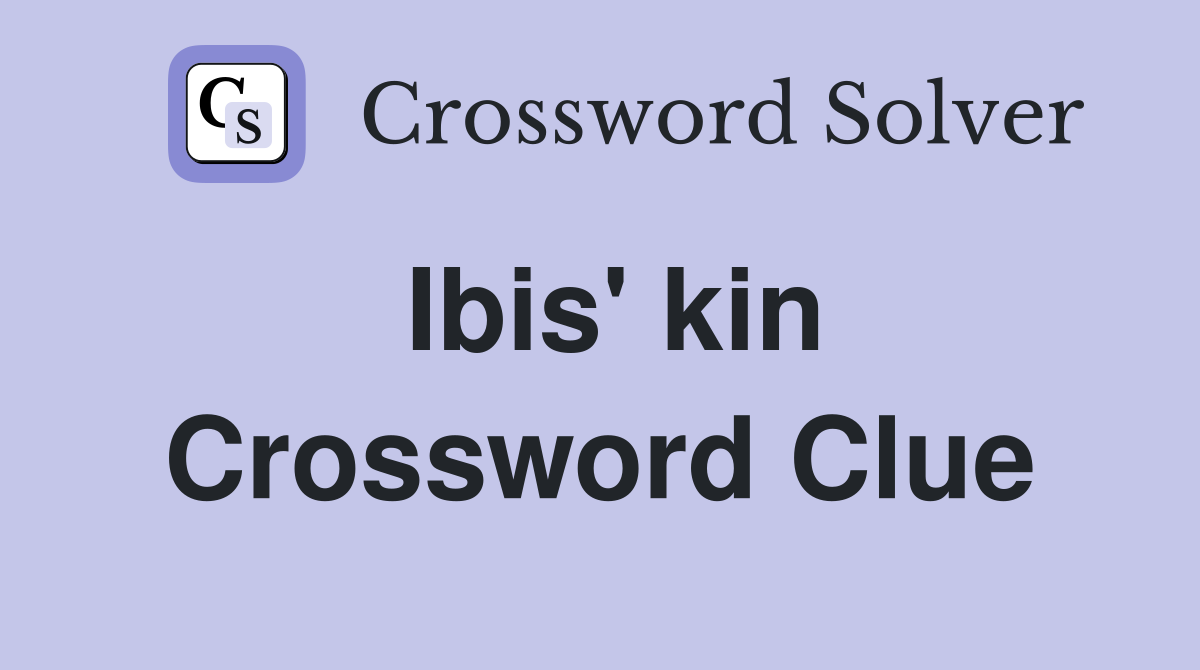 Ibis' kin Crossword Clue