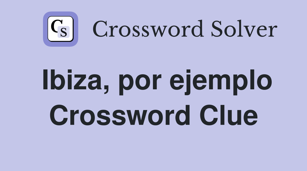Ibiza, por ejemplo Crossword Clue