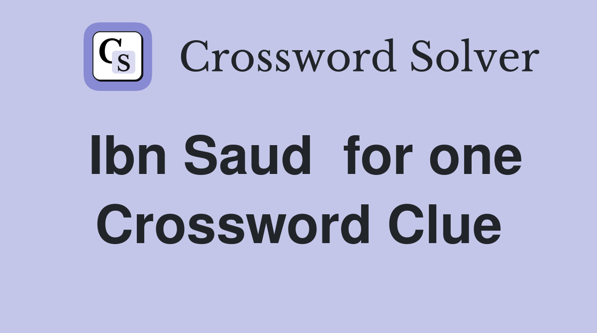 Ibn Saud  for one Crossword Clue
