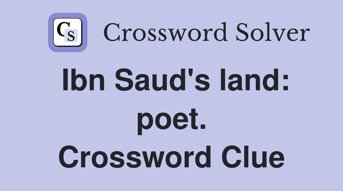 Ibn Saud's land: poet. Crossword Clue