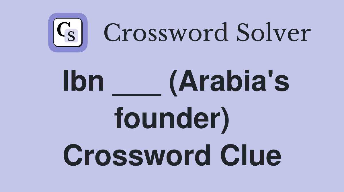 Ibn ___ (Arabia's founder) Crossword Clue