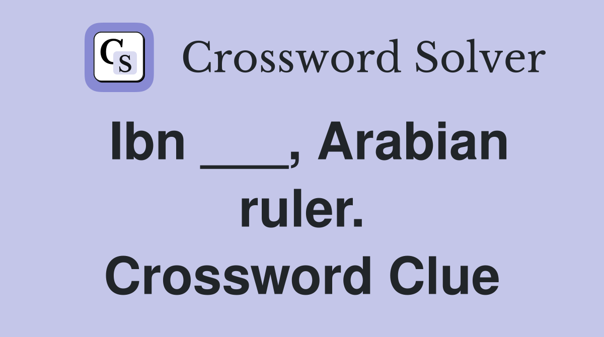 Ibn ___, Arabian ruler. Crossword Clue