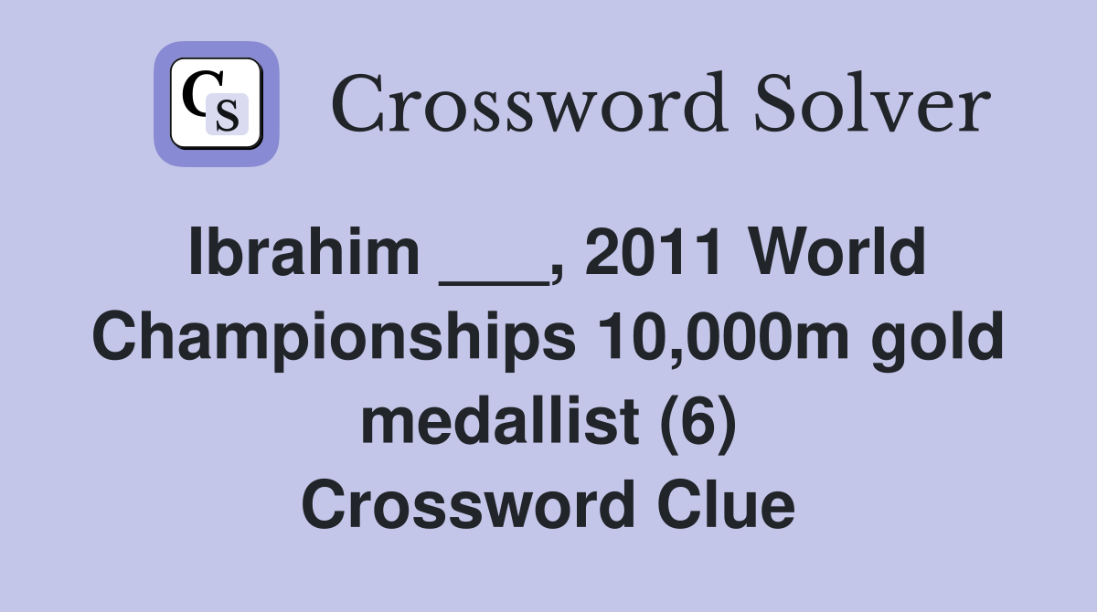 Ibrahim ___, 2011 World Championships 10,000m gold medallist (6) Crossword Clue