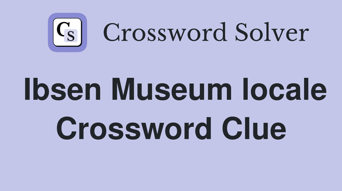 Ibsen Museum locale Crossword Clue