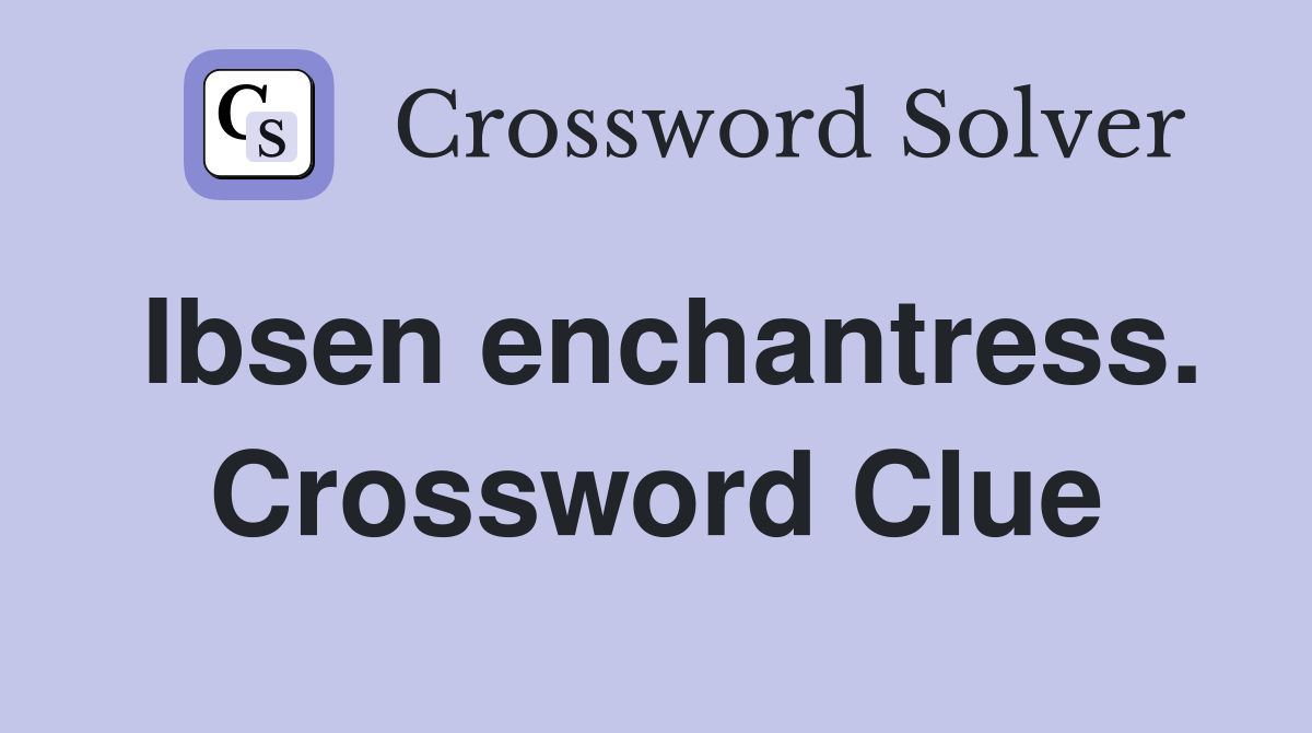 Ibsen enchantress. Crossword Clue