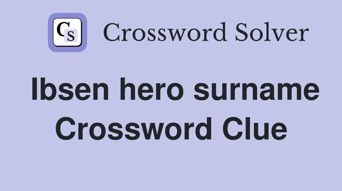 Ibsen hero surname Crossword Clue