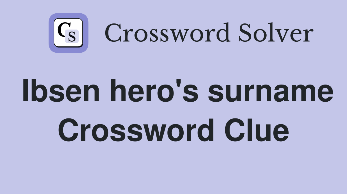 Ibsen hero's surname Crossword Clue