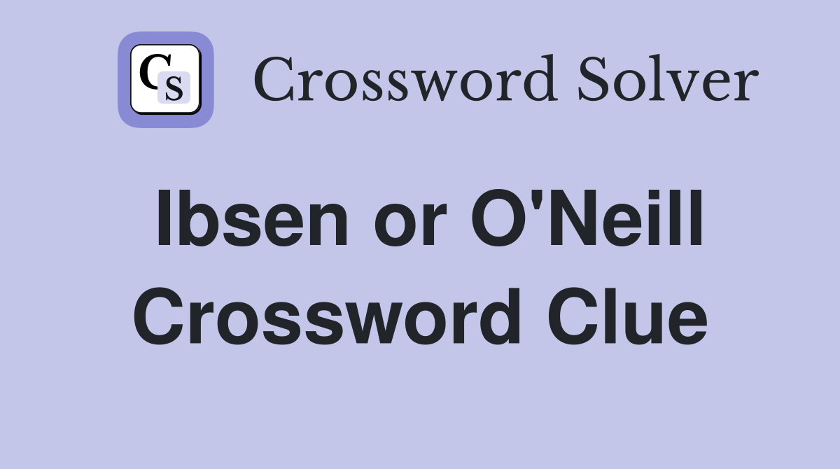 Ibsen or O'Neill Crossword Clue