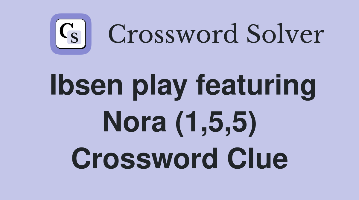 Ibsen play featuring Nora (1,5,5) Crossword Clue