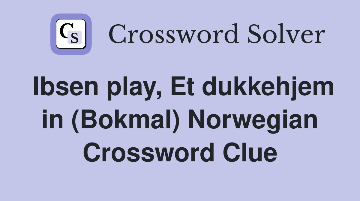 Ibsen play, Et dukkehjem in (Bokmal) Norwegian Crossword Clue