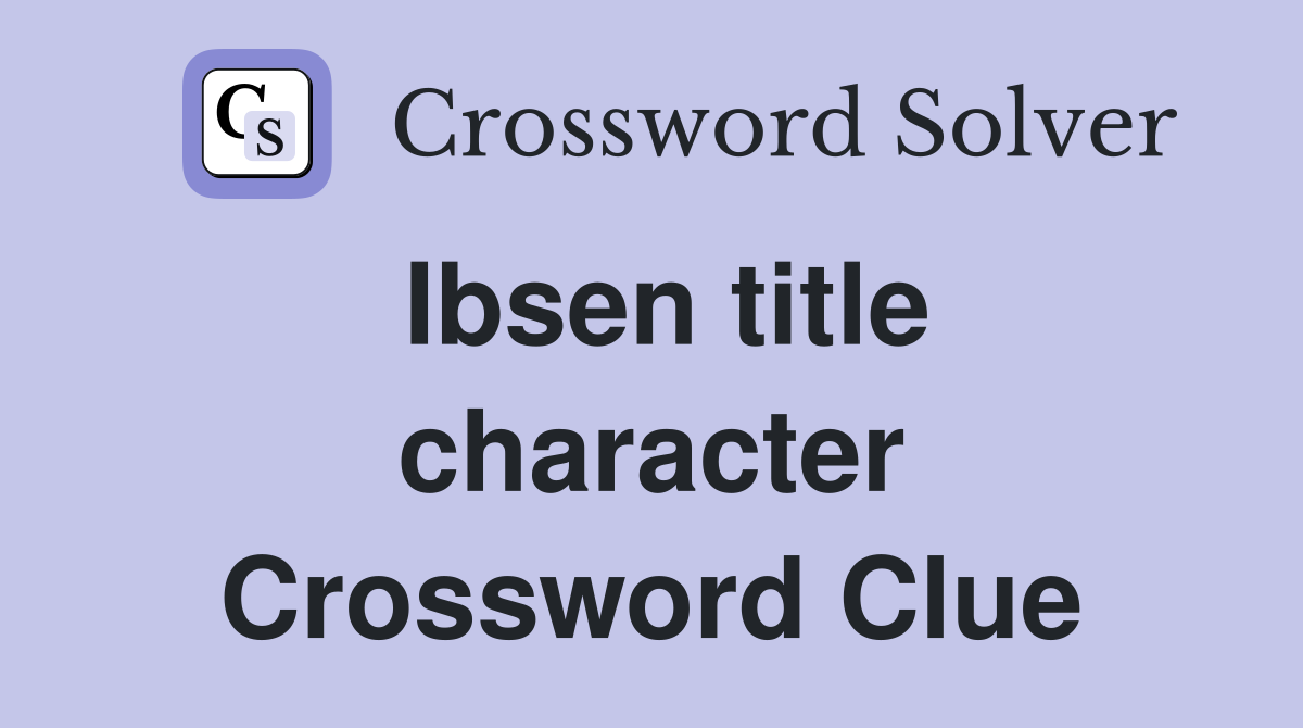 Ibsen title character Crossword Clue