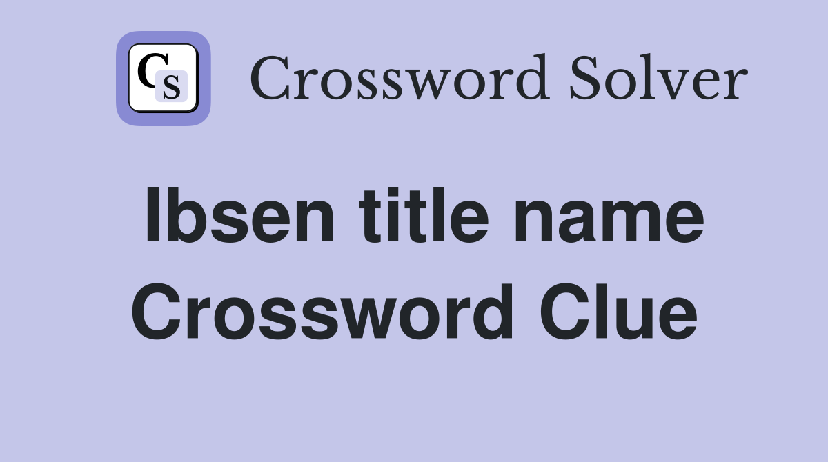 Ibsen title name Crossword Clue