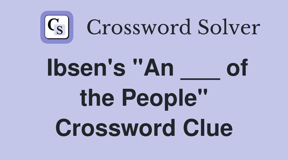 Ibsen's "An ___ of the People" Crossword Clue