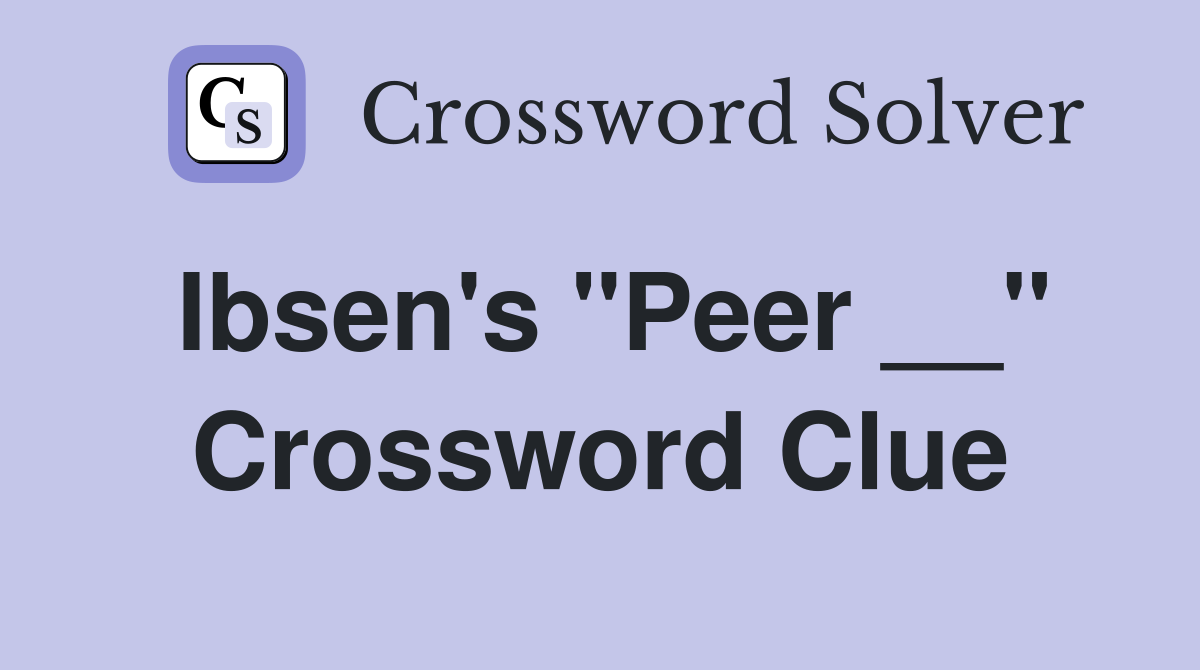 Ibsen's "Peer __" Crossword Clue