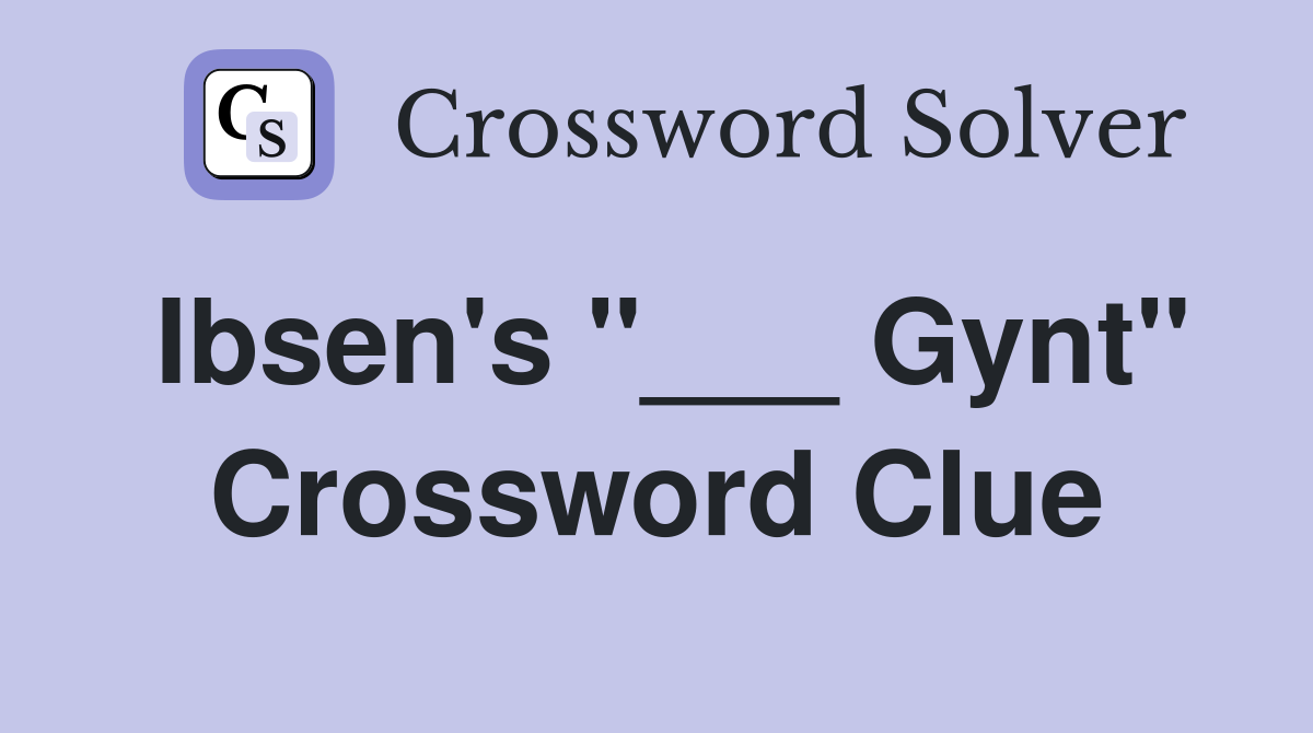 Ibsen's "___ Gynt" Crossword Clue