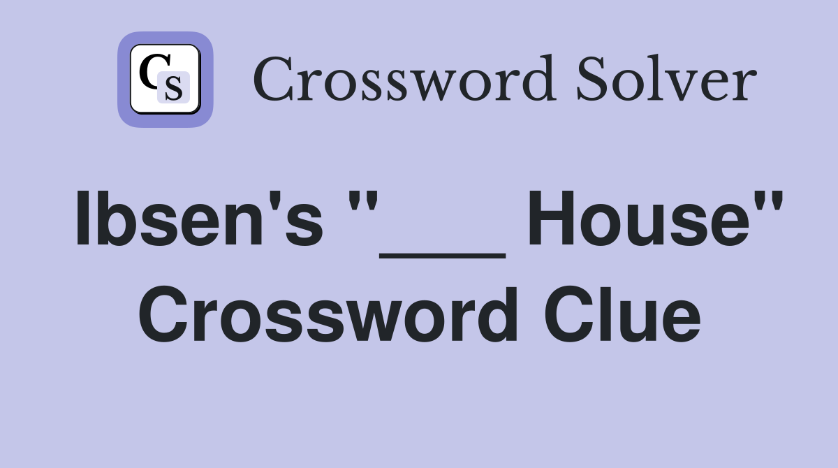 Ibsen's "___ House" Crossword Clue