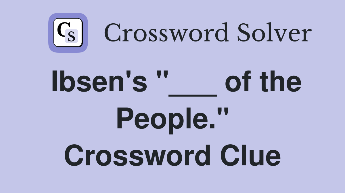 Ibsen's "___ of the People." Crossword Clue