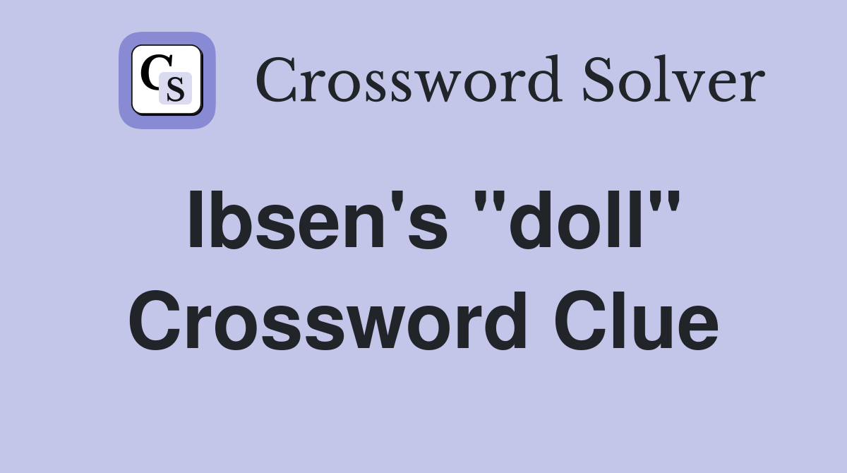 Ibsen's "doll" Crossword Clue