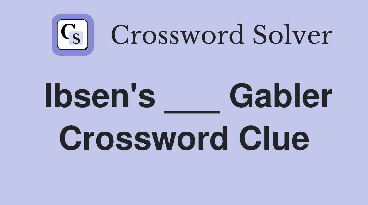 Ibsen's ___ Gabler Crossword Clue