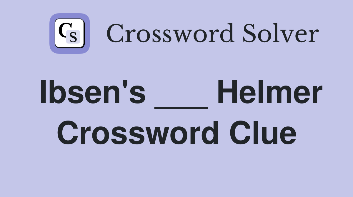 Ibsen's ___ Helmer Crossword Clue