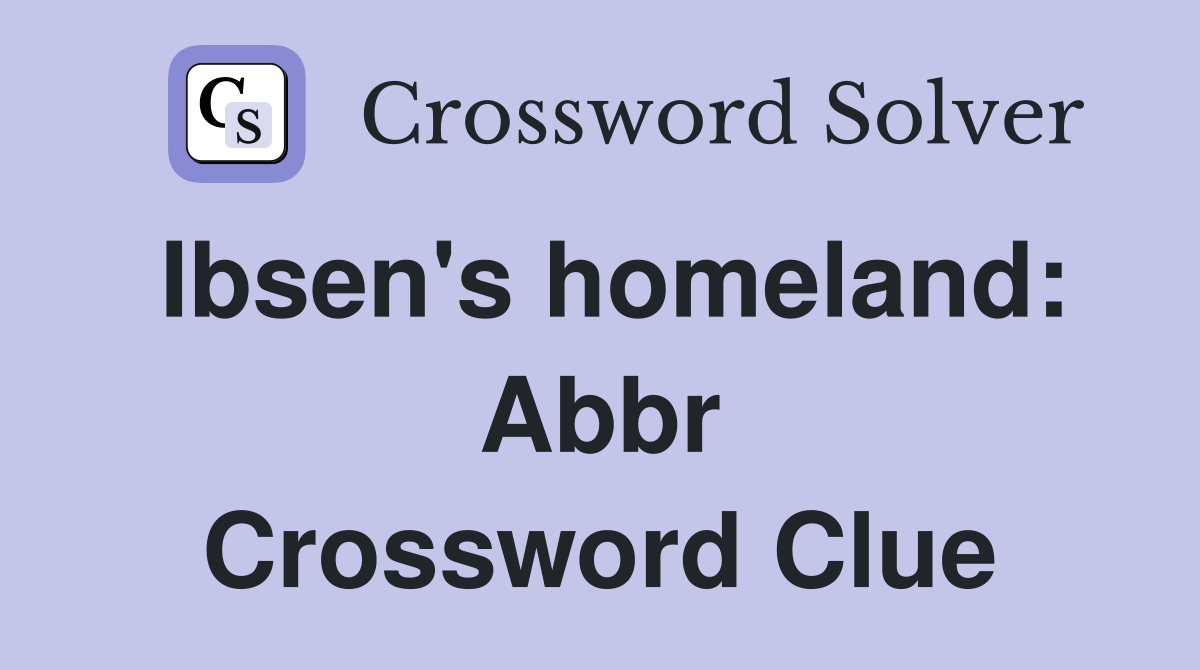 Ibsen's homeland: Abbr Crossword Clue