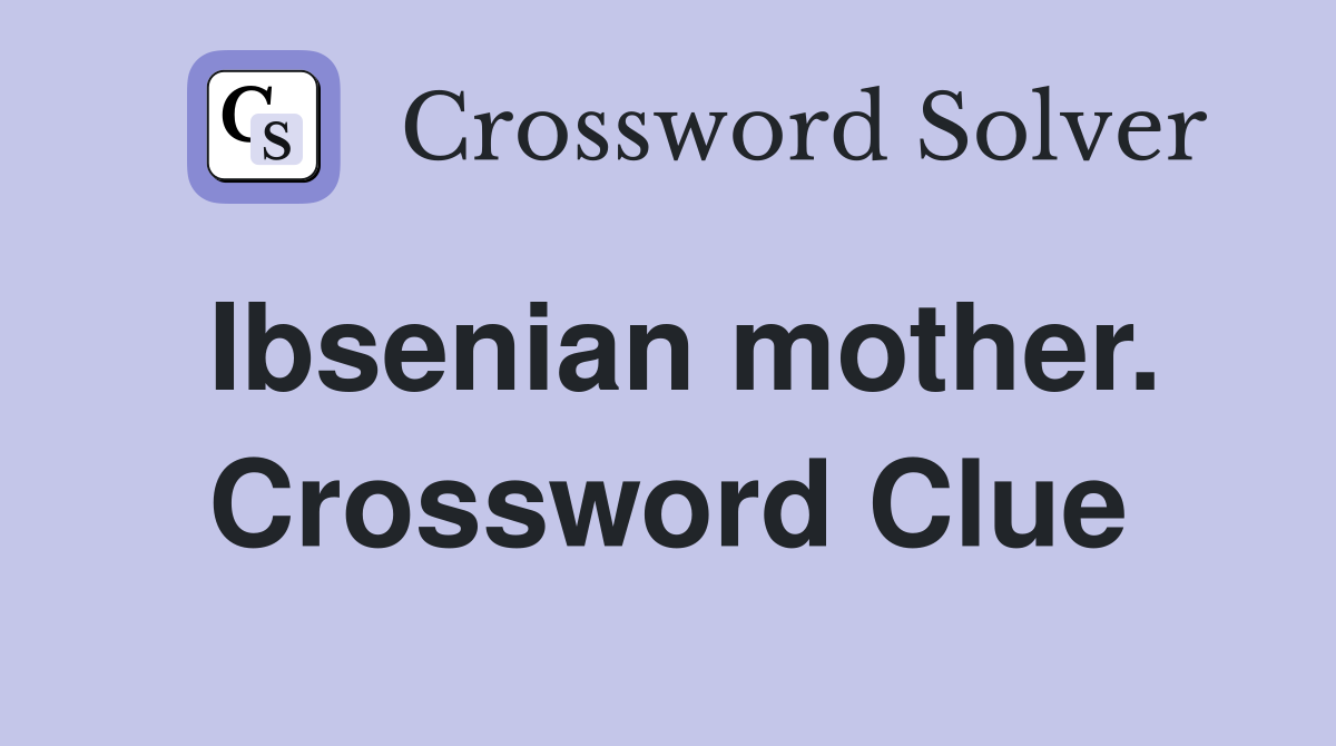 Ibsenian mother. Crossword Clue