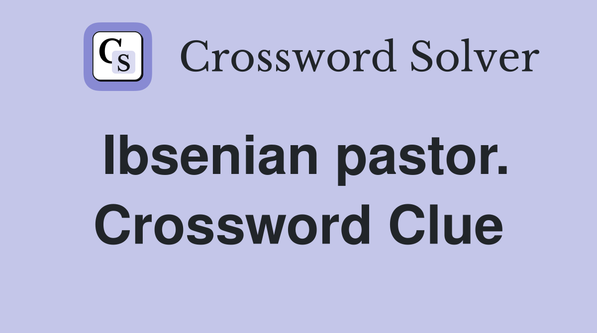Ibsenian pastor. Crossword Clue