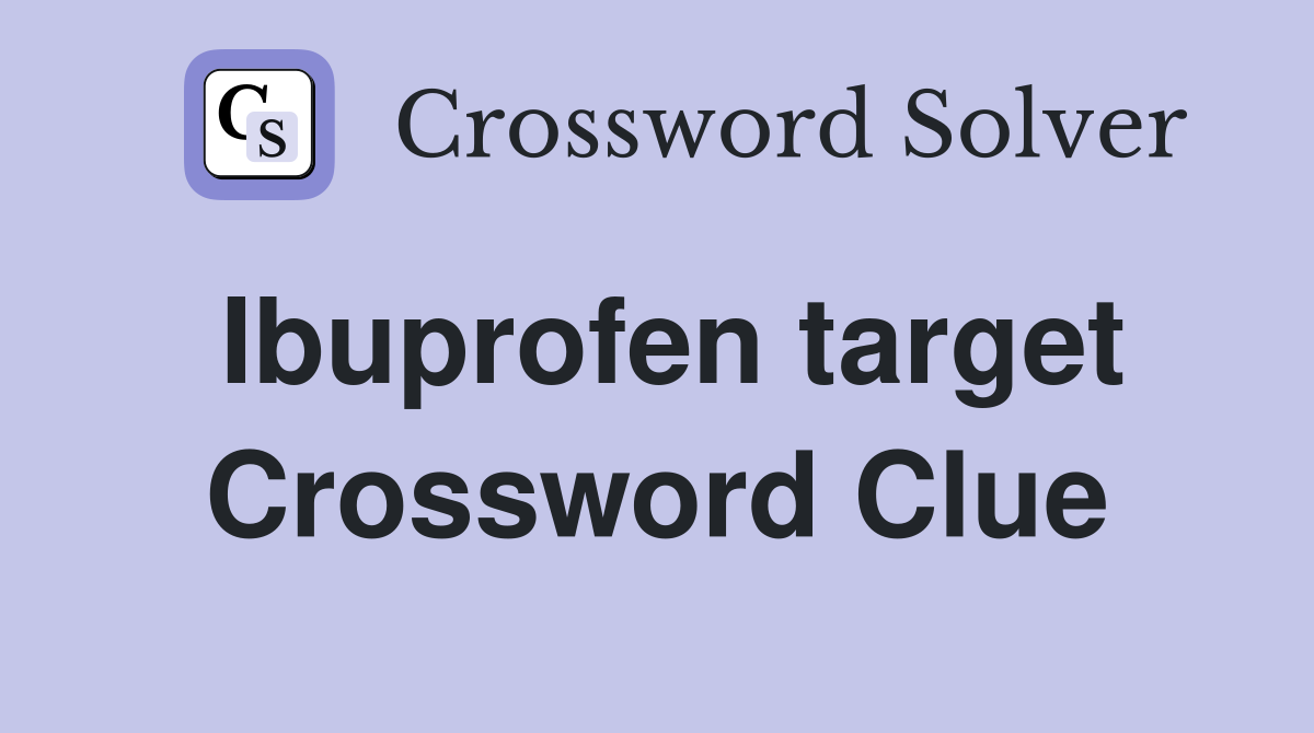 Ibuprofen target Crossword Clue