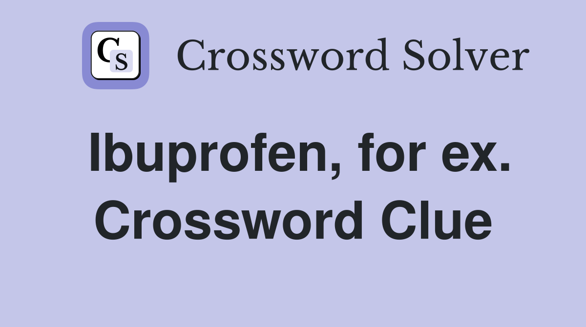 Ibuprofen, for ex. Crossword Clue