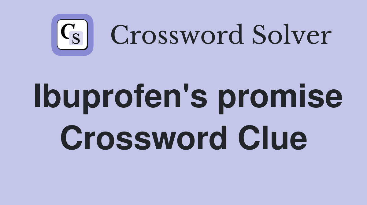 Ibuprofen's promise Crossword Clue